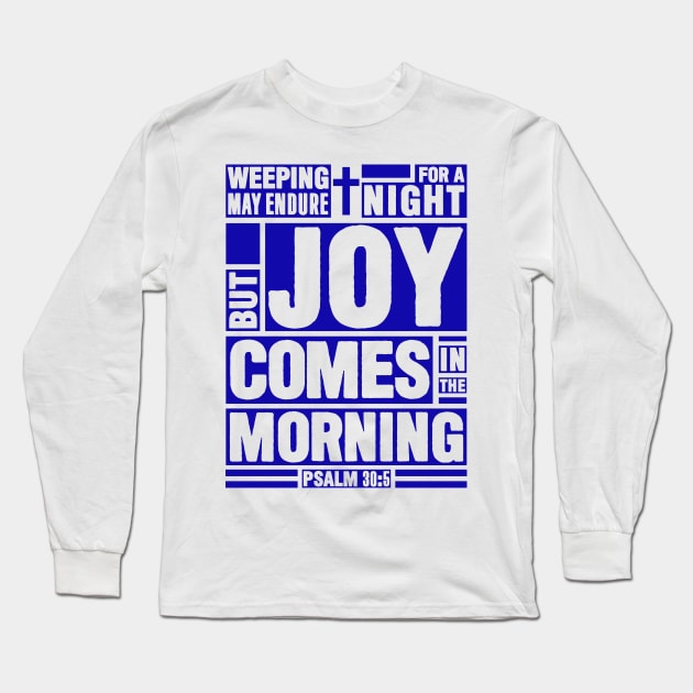 Psalm 30:5 Joy Comes in the Morning Long Sleeve T-Shirt by Plushism